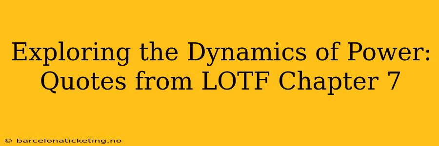Exploring the Dynamics of Power: Quotes from LOTF Chapter 7