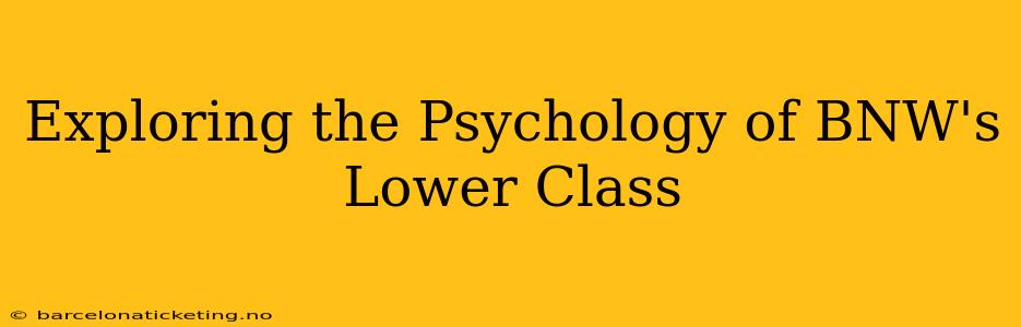 Exploring the Psychology of BNW's Lower Class