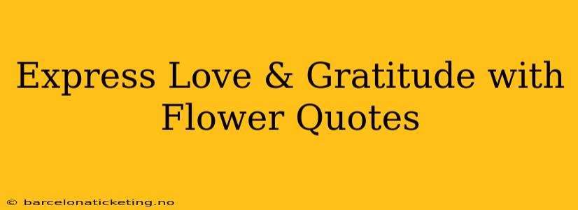 Express Love & Gratitude with Flower Quotes