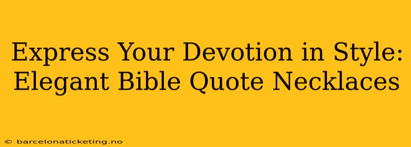 Express Your Devotion in Style:  Elegant Bible Quote Necklaces