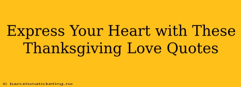 Express Your Heart with These Thanksgiving Love Quotes