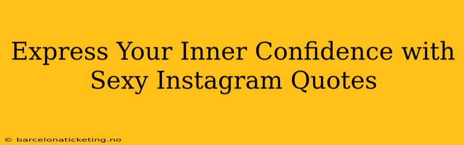 Express Your Inner Confidence with Sexy Instagram Quotes