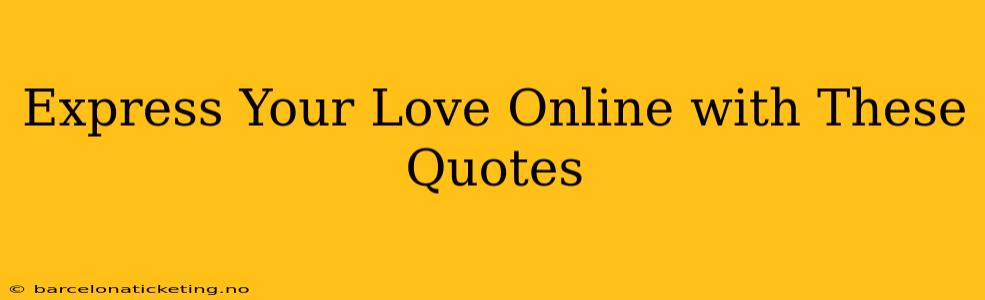 Express Your Love Online with These Quotes
