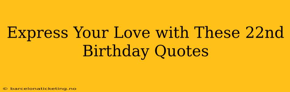 Express Your Love with These 22nd Birthday Quotes