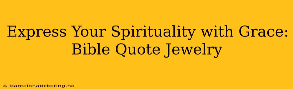 Express Your Spirituality with Grace: Bible Quote Jewelry