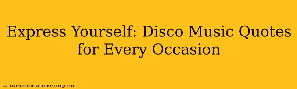 Express Yourself: Disco Music Quotes for Every Occasion