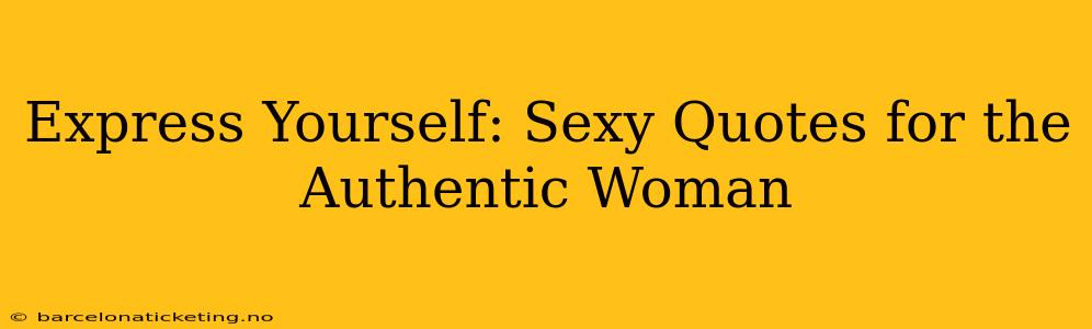 Express Yourself: Sexy Quotes for the Authentic Woman