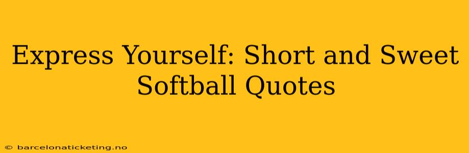 Express Yourself: Short and Sweet Softball Quotes