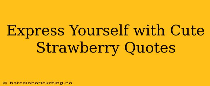 Express Yourself with Cute Strawberry Quotes