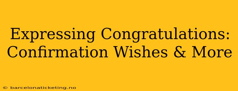 Expressing Congratulations: Confirmation Wishes & More