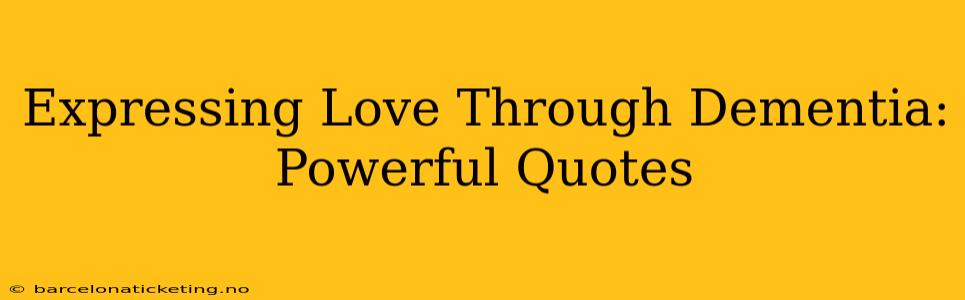 Expressing Love Through Dementia: Powerful Quotes