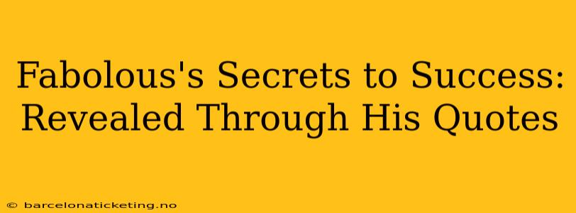 Fabolous's Secrets to Success: Revealed Through His Quotes