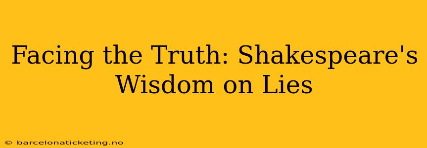 Facing the Truth: Shakespeare's Wisdom on Lies