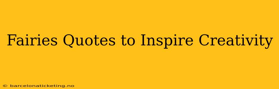Fairies Quotes to Inspire Creativity