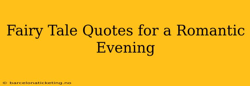 Fairy Tale Quotes for a Romantic Evening
