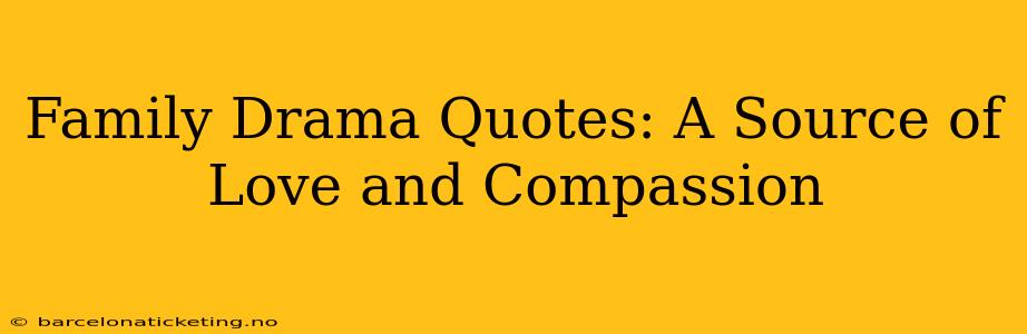 Family Drama Quotes: A Source of Love and Compassion