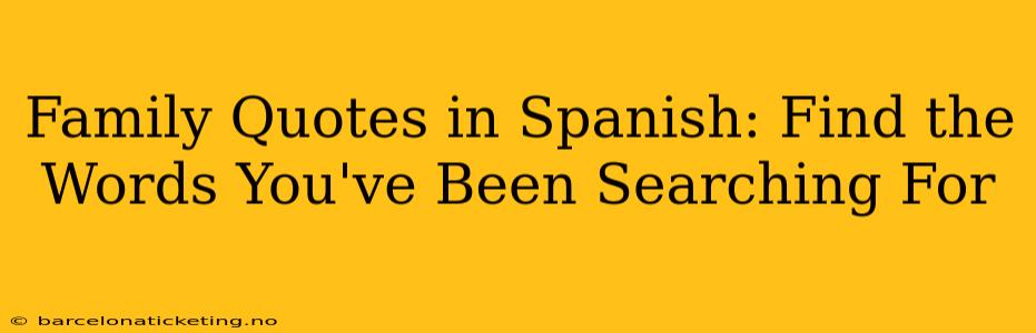 Family Quotes in Spanish: Find the Words You've Been Searching For