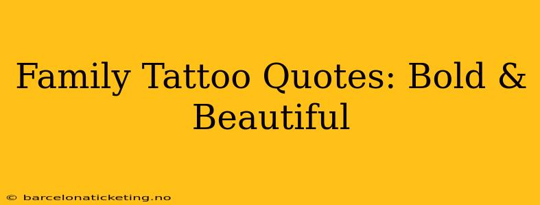 Family Tattoo Quotes: Bold & Beautiful