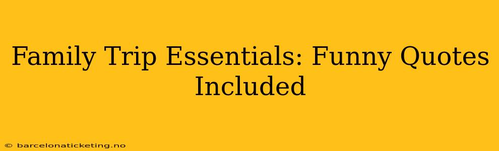 Family Trip Essentials: Funny Quotes Included