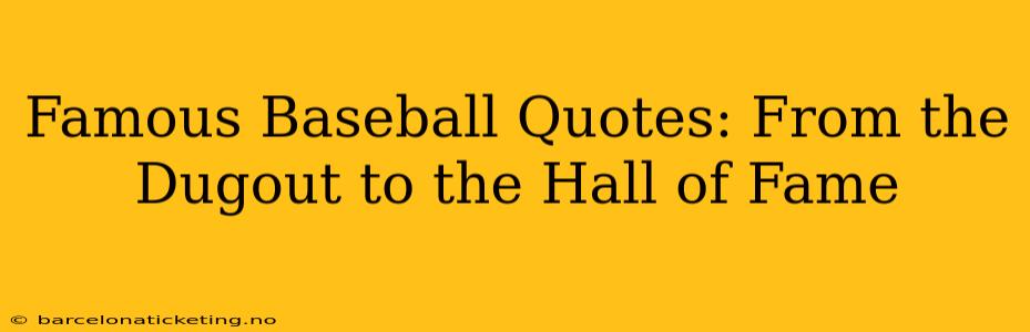 Famous Baseball Quotes: From the Dugout to the Hall of Fame
