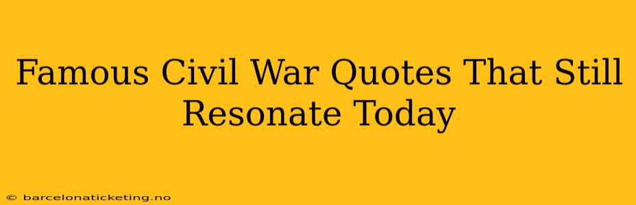 Famous Civil War Quotes That Still Resonate Today