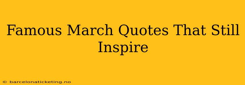 Famous March Quotes That Still Inspire