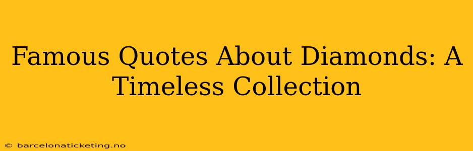 Famous Quotes About Diamonds: A Timeless Collection