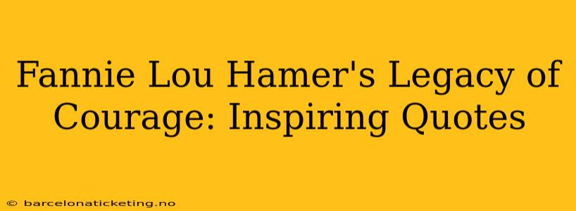 Fannie Lou Hamer's Legacy of Courage: Inspiring Quotes