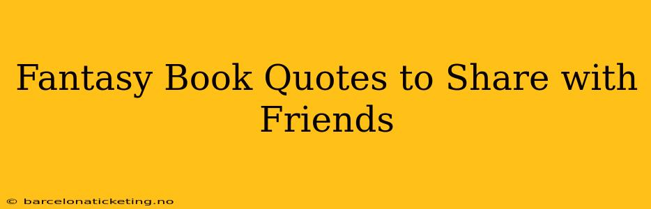 Fantasy Book Quotes to Share with Friends