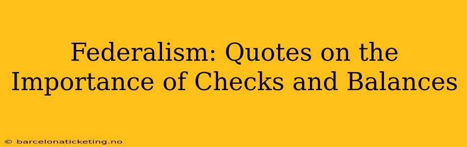 Federalism: Quotes on the Importance of Checks and Balances