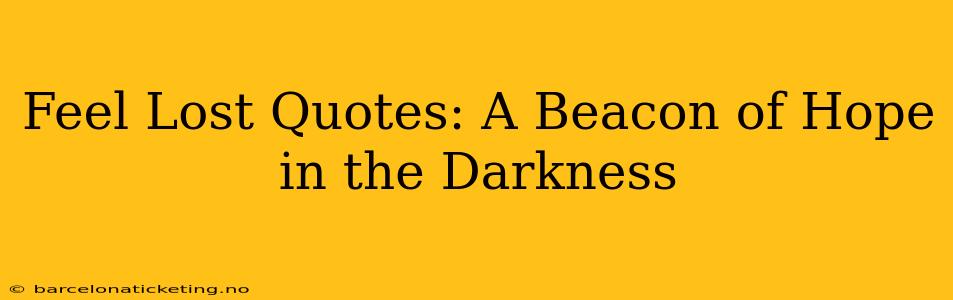 Feel Lost Quotes: A Beacon of Hope in the Darkness