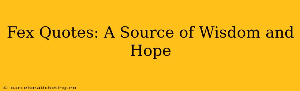 Fex Quotes: A Source of Wisdom and Hope