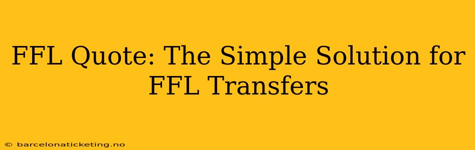 FFL Quote: The Simple Solution for FFL Transfers