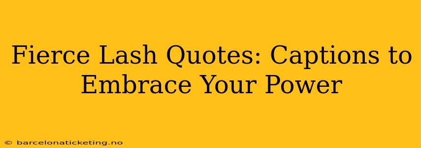 Fierce Lash Quotes: Captions to Embrace Your Power