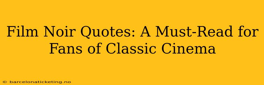 Film Noir Quotes: A Must-Read for Fans of Classic Cinema