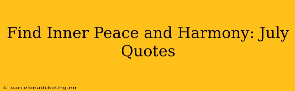 Find Inner Peace and Harmony: July Quotes