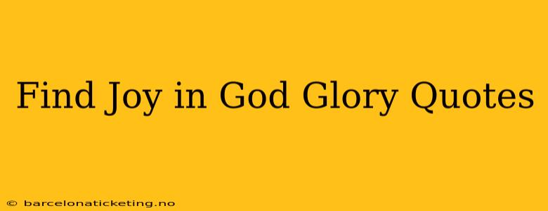 Find Joy in God Glory Quotes