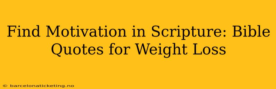 Find Motivation in Scripture: Bible Quotes for Weight Loss