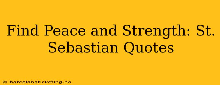 Find Peace and Strength: St. Sebastian Quotes