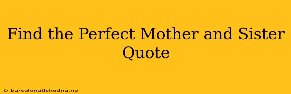 Find the Perfect Mother and Sister Quote