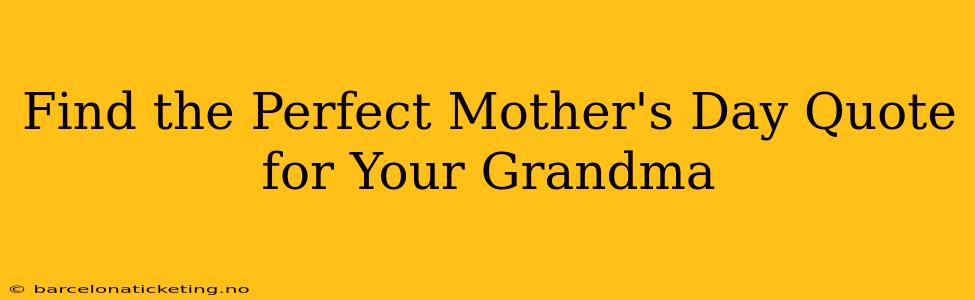 Find the Perfect Mother's Day Quote for Your Grandma