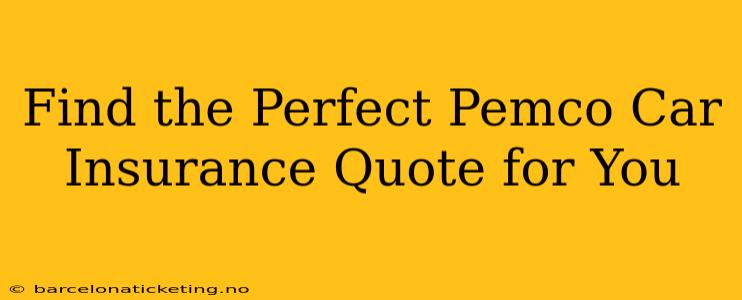 Find the Perfect Pemco Car Insurance Quote for You