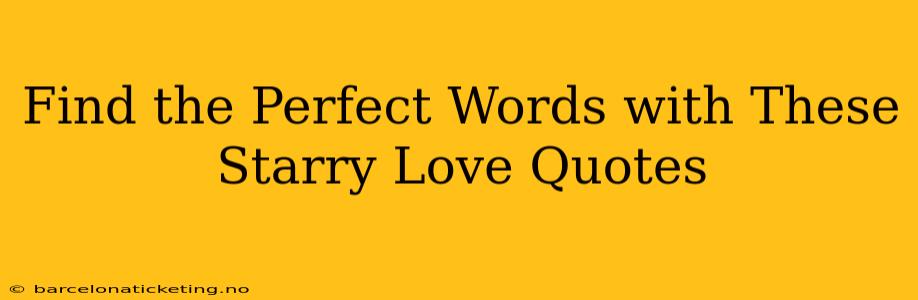 Find the Perfect Words with These Starry Love Quotes