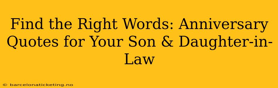 Find the Right Words: Anniversary Quotes for Your Son & Daughter-in-Law