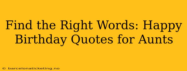 Find the Right Words: Happy Birthday Quotes for Aunts