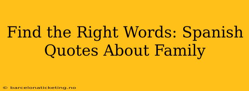 Find the Right Words: Spanish Quotes About Family
