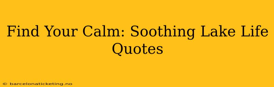 Find Your Calm: Soothing Lake Life Quotes