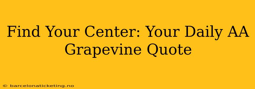 Find Your Center: Your Daily AA Grapevine Quote