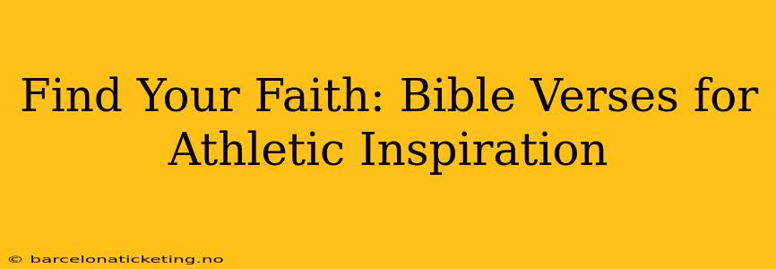 Find Your Faith: Bible Verses for Athletic Inspiration