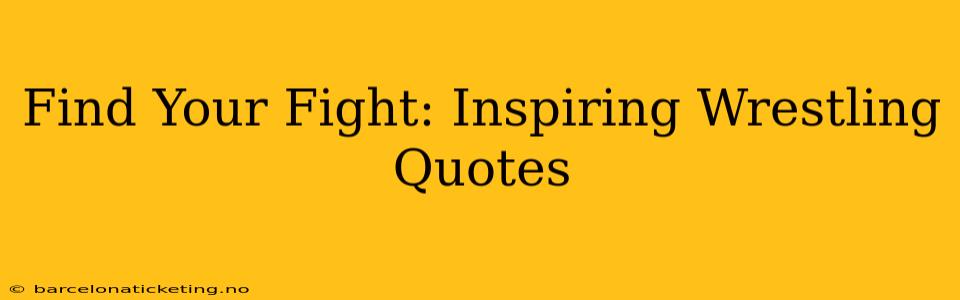 Find Your Fight: Inspiring Wrestling Quotes